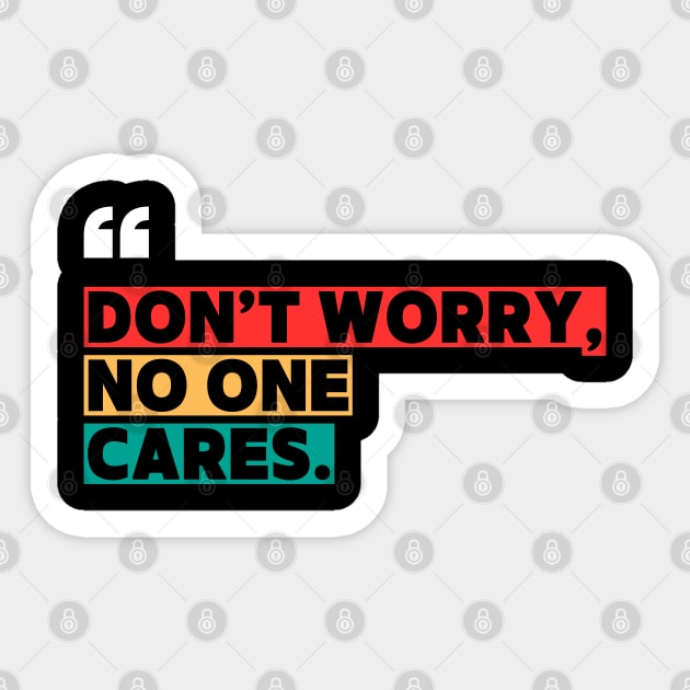 Don’t Worry, No One Cares Quote - Funny Sarcastic Sticker by ilyass's Store 3